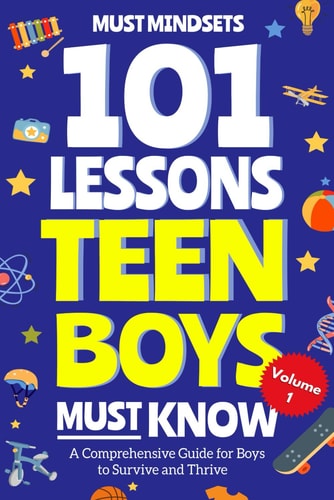 101 Lessons Every Teen Boys Must Know Important Life Advice for Teenage Boys in a Peer Pressure World