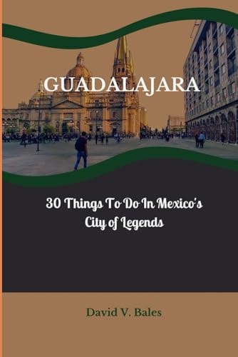 Guadalajara 30 Things to Do in Mexico's City of Legends