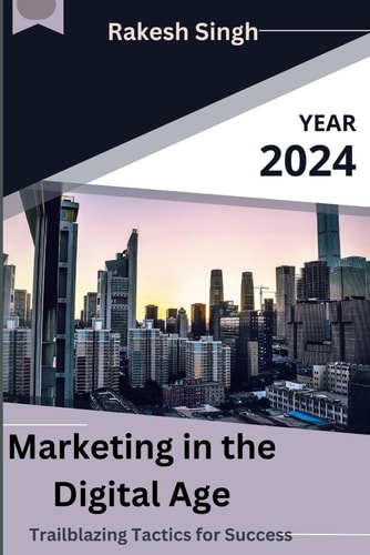 Marketing in the Digital Age Trailblazing Tactics for Success