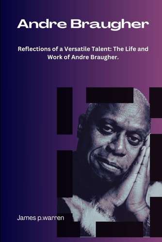 Andre Braugher. "Reflections of a Versatile Talent: The Life and Work of Andre Braugher"