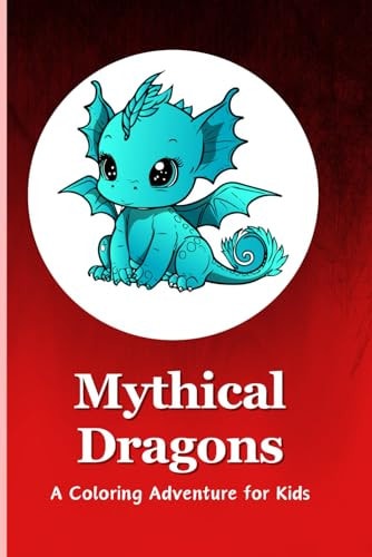 Mythical Dragons A Coloring Adventure for Kids: Embark on a Magical Journey with 85+ Majestic Dragon Illustrations