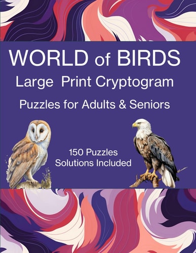 WORLD of BIRDS Large Print Cryptogram Puzzles for Adults & Seniors Contains 150 Cryptogram Puzzles - Two Hints Per Puzzle - Large Print to Assist Seniors