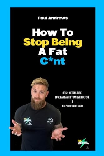 How To Stop Being A Fat C*NT Ditch Diet Culture, Lose Fat Easier Than Ever Before & Keep it Off for Good!