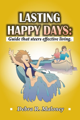 Lasting Happy Days : Guide that Steers Effective Living.