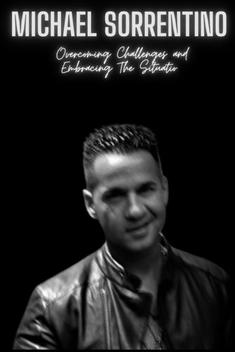 Michael Sorrentino Overcoming Challenges and Embracing The Situatio