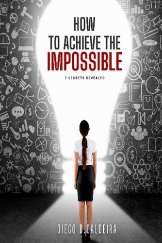 How to Achieve the Impossible 7 Secrets Revealed