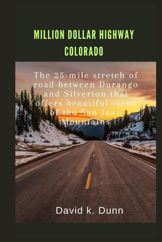 Million Dollar Highway Colorado The 25-mile Stretch of Road Between Durango and Silverton that Offers Beautiful Views of the San Juan Mountains