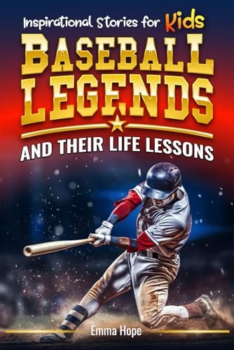 Inspirational Stories for Kids Baseball Legends and Their Life Lessons: Unlocking Character Through the Journeys of Baseball Icons