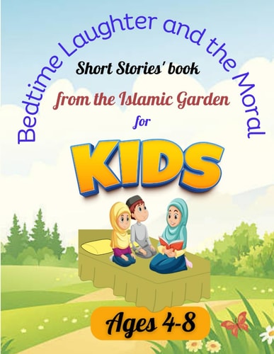 Bedtime Laughter and the Moral Short Stories' Book from the Islamic Garden for Kids Ages 4-8 Islamic Bedtime Stories: Slumber Time with a Side of Smiles
