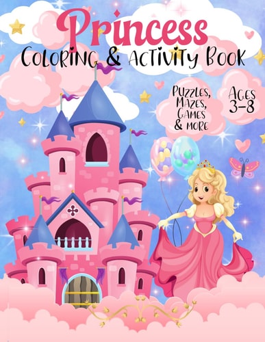Princess Activity & Coloring Book Cute Princess Themed Activity Book with Princess Coloring Pages, Mazes, Games, I-Spy, Find the Difference & More / Great for Toddlers, Preschool, Young Children, Girls Who Love Princesses / Age 3-5, 4-8, 4-6, 3-8