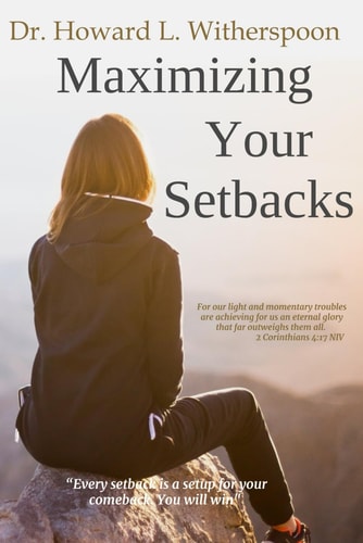 Maximizing Your Setbacks "Every Setback is a Setup for Your Comeback. You Will Win".