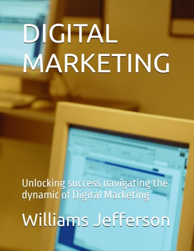 Digital Marketing Unlocking Success Navigating the Dynamic of Digital Marketing