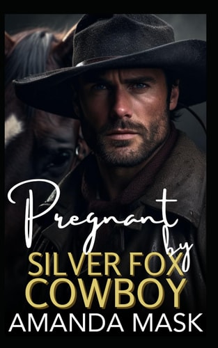 Pregnant by Silver Fox Cowboy An Opposites Attract Small Town Single Dad Romance