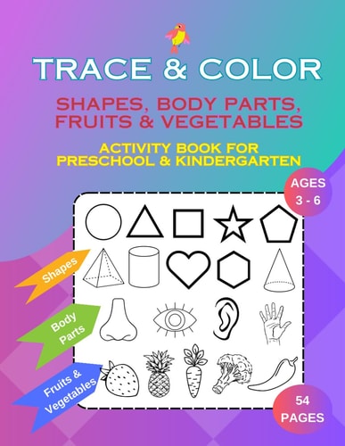 Trace & Color Shapes, Body Parts, Fruits & Vegetables Activity Book for Preschool and Kindergarten Ages 3-6