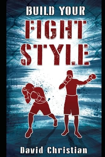 Build Your Fight Style Boxing, MMA, Muay Thai, Kickboxing & Martial Arts