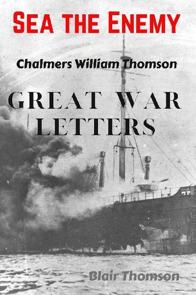 Sea the Enemy: Great War letters of Chalmers William Thomson