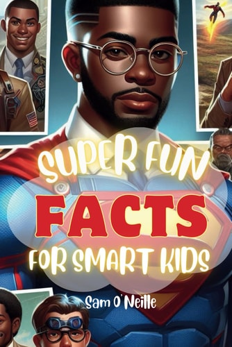 Super Fun FACTS For Smart Kids 500 Fun Facts about the World, the Space and Everything in Between