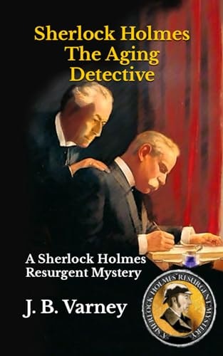Sherlock Holmes The Aging Detective A Sherlock Holmes Resurgent Mystery