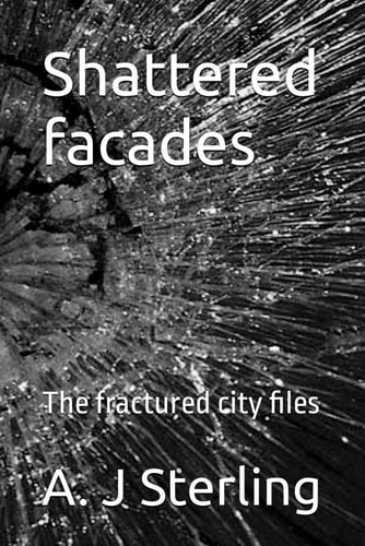 Shattered Facades The Fractured City Files
