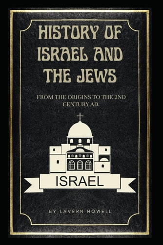 History of Israel and The Jews From the Origins to the 2nd Century AD.