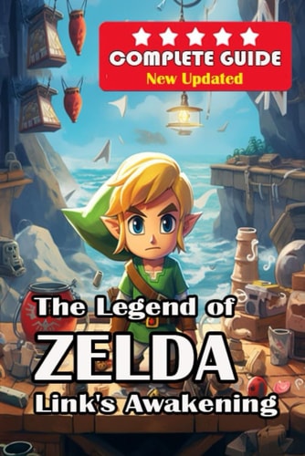 The Legend of Zelda Link's Awakening Complete Guide [New Updated ]: Walkthrough, Tips and Tricks, and All Collectibles