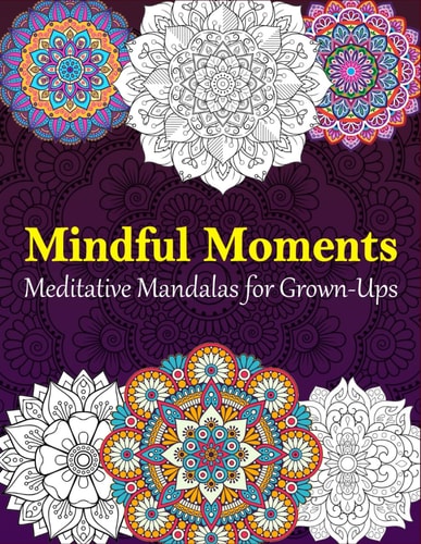 Meditative Mandalas for Grown-Ups Mindful Moments