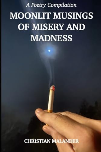 Moonlit Musings of Misery and Madness A Poetry Compilation