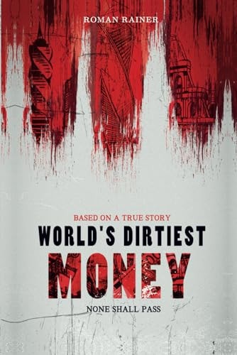 World's Dirtiest Money None Shall Pass. Based on a True Story