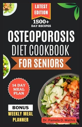 Osteoporosis Diet Cookbook for Seniors Delicious Calcium-rich Recipes to Naturally Promote Bone Health for Older People