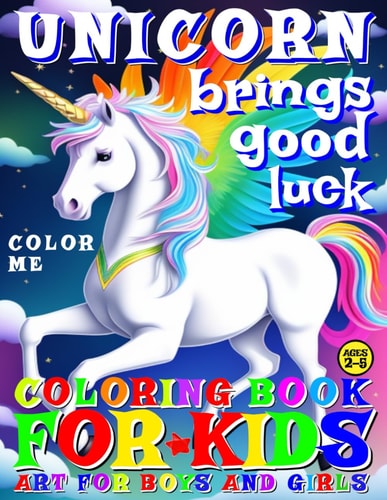 Unicorn Brings Good Luck - Coloring Book for Kids - Art for Boys and Girls - Color Me 50 Illustrated Pages of a Creative Booklet as an Educational Tool in Early Learning for Children Ages 2-5