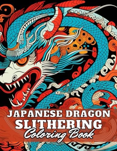Japanese Dragon Slithering Coloring Book 100+ Amazing Coloring Pages for All Ages