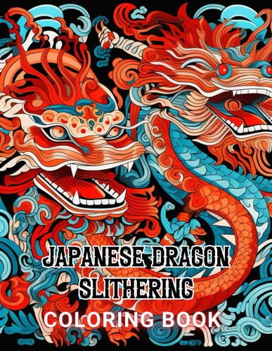 Japanese Dragon Slithering Coloring Book 100+ Unique and Beautiful Designs for All Fans