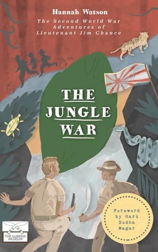 The Jungle War The Second World War Adventures of Lieutenant Jim Chance