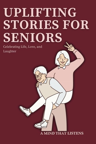 18 Uplifting Stories for Seniors Celebrating Life, Love, and Laughter