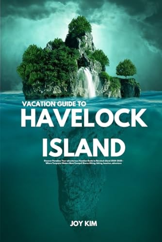 Vacation Guide to Havelock Island 2024-2025 Discover Paradise: Your Adventurous Vacation Guide to Havelock Island 2024-2025 - Where Turquoise Waters Meet Tranquil Shores Hiking, Beaches, Adve