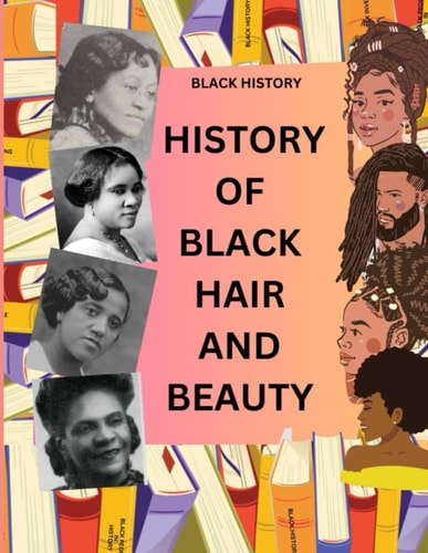 HISTORY OF BLACK HAIR AND BEAUTY Black History
