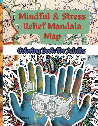 Mindful and Stress Relief Mandala Map Coloring Book for Adults Relaxation and Anxiety Relief Coloring Pages for Kids, Teens, Adults and Women