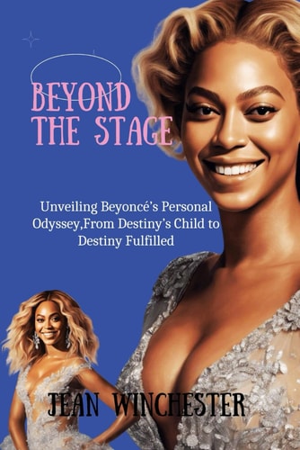 Beyond the Stage Unveiling Beyoncé's Personal Odyssey, From Destiny's Child to Destiny Fulfilled