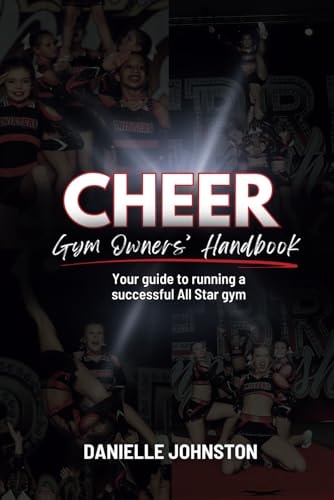 Cheer Gym Owners' Handbook Your Guide to Running a Successful All Star Gym