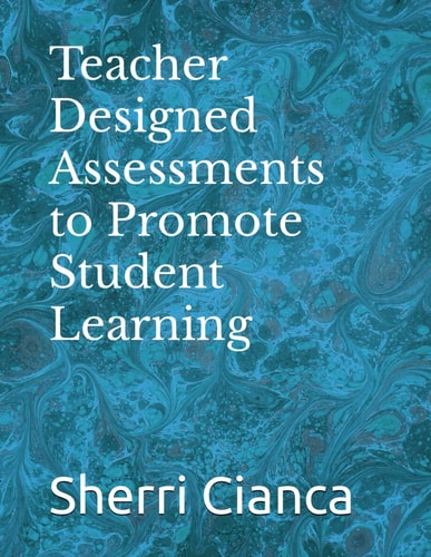 Teacher Designed Assessments to Promote Student Learning