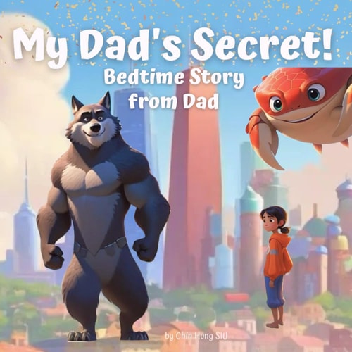 Bedtime Story from Dad My Dad's Secret - an Unexpected & Important Secret Waiting for You to Uncover A Story for Dad to Tell His Children Before Bed Or Anytime An Inspirational Story Book About Secret for Fathers to Enjoy with Their Kids