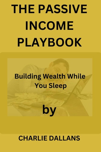 The Passive Income Playbook Building Wealth While You Sleep
