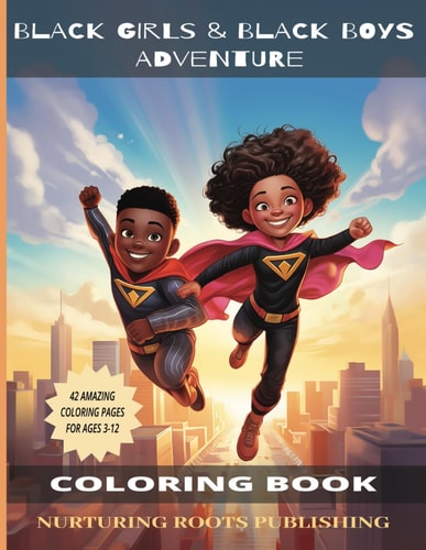 Black Girls & Black Boys Adventure Coloring Book A Coloring Book Adventure for Black Girls and Boys Ages 3-12