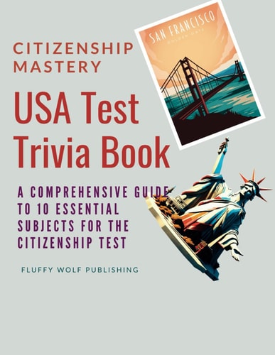 Citizenship Mastery USA Test Trivia Book: A Comprehensive Guide to 10 Essential Subjects for the Citizenship Test - USA Citizenship Test Quiz Guide in English