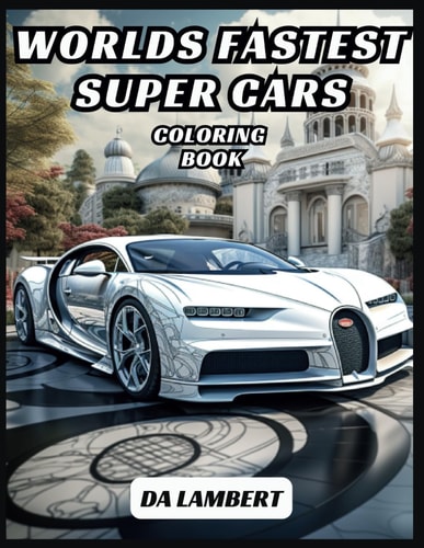 World's Fastest Super Cars A Coloring Book For All Ages