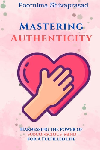 Mastering Authenticity Harnessing the Power of Subconscious Mind for A Fulfilled Life