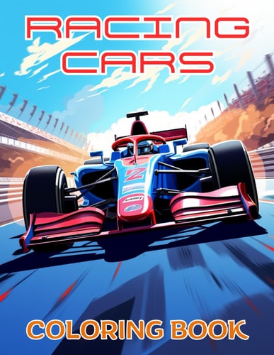 RACING CARS COLORING BOOK, EMBARK ON A CREATIVE AND ARTISTIC JOURNEY, FOR ALL AGES.