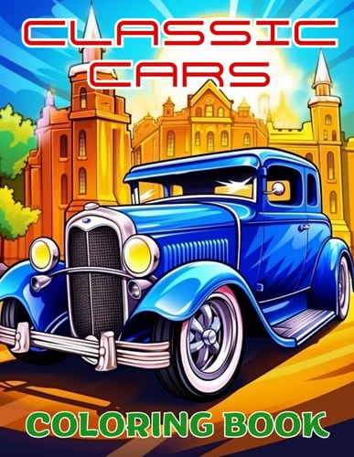 CLASSIC CARS COLORING BOOK, EMBARK ON A CREATIVE AND ARTISTIC JOURNEY, FOR ALL AGES.