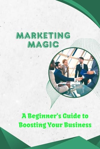 Marketing Magic A Beginner's Guide to Boosting Your Business