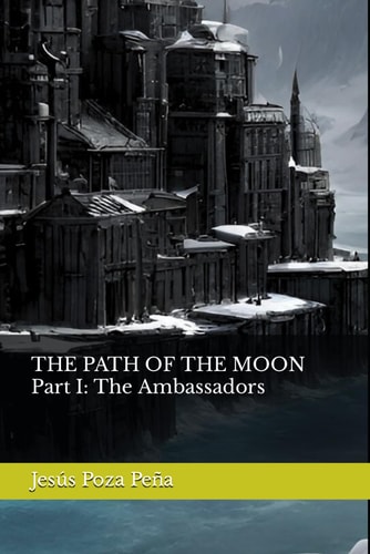 THE PATH OF THE MOON Part I The Ambassadors